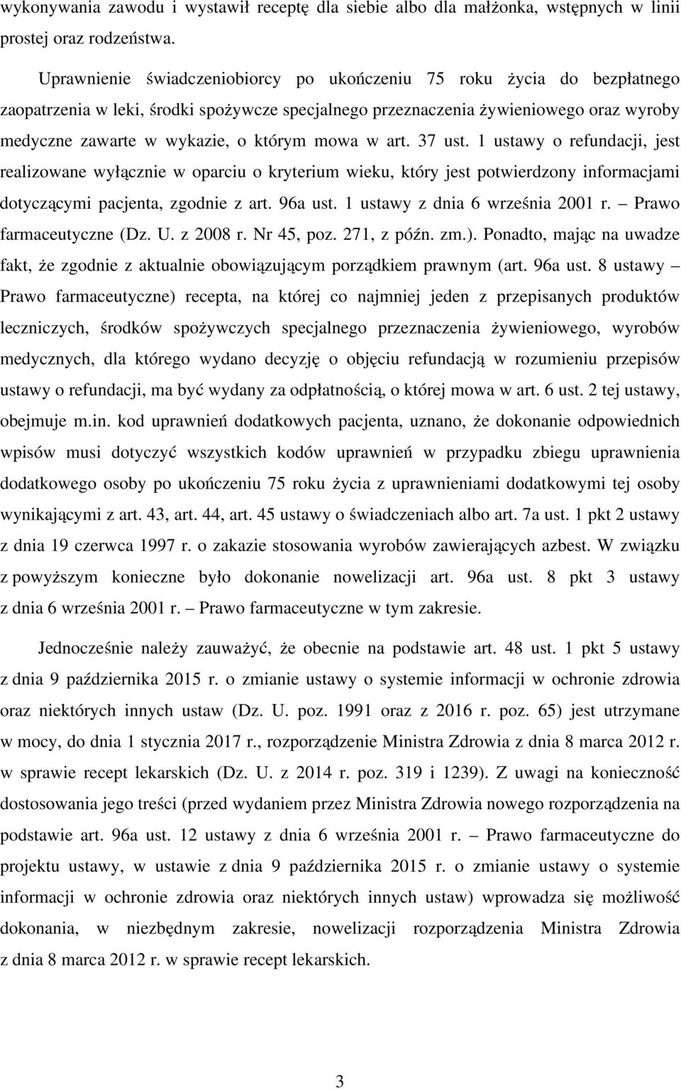 mowa w art. 37 ust. 1 ustawy o refundacji, jest realizowane wyłącznie w oparciu o kryterium wieku, który jest potwierdzony informacjami dotyczącymi pacjenta, zgodnie z art. 96a ust.