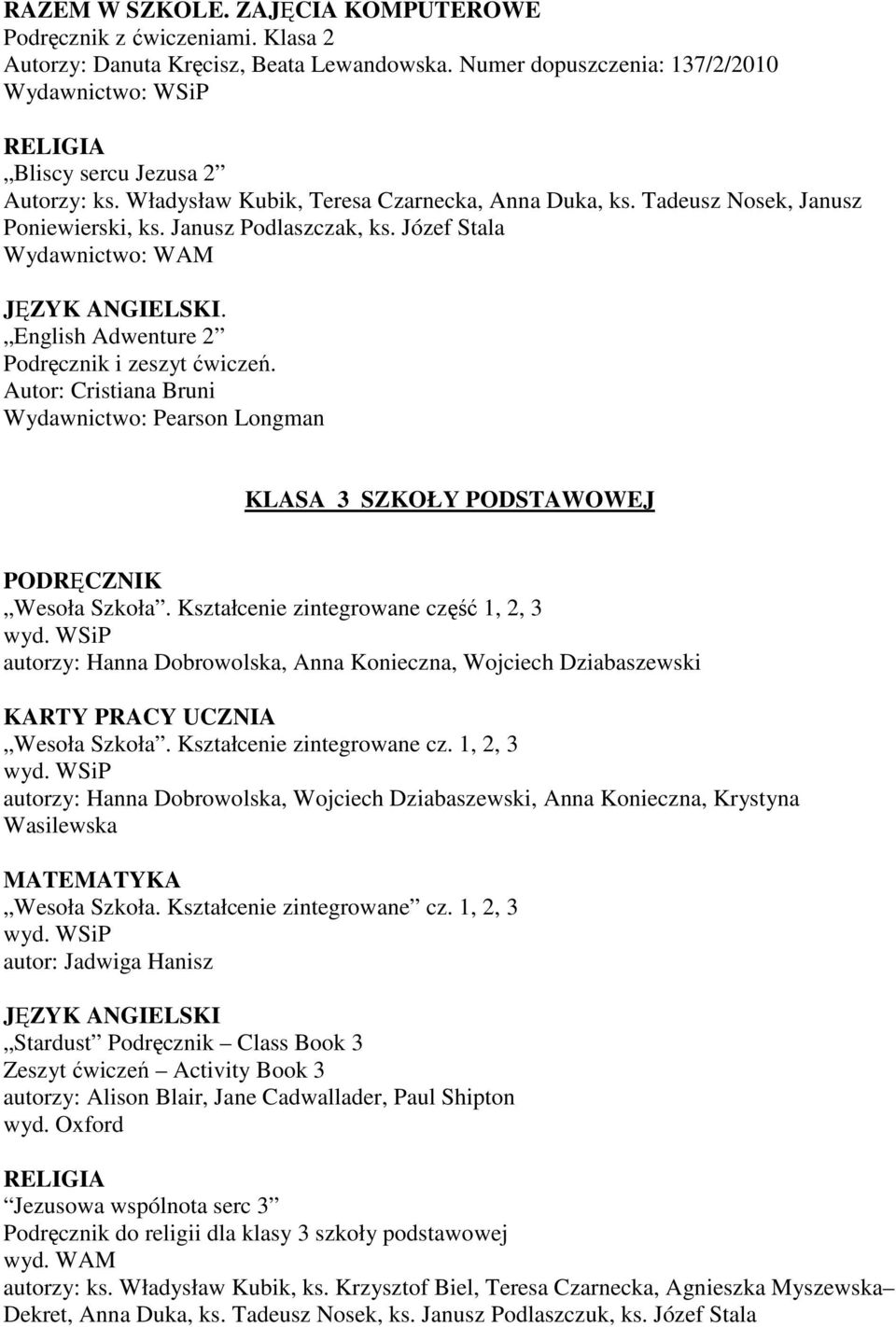 Autor: Cristiana Bruni Wydawnictwo: Pearson Longman KLASA 3 SZKOŁY PODSTAWOWEJ PODRĘCZNIK Wesoła Szkoła.