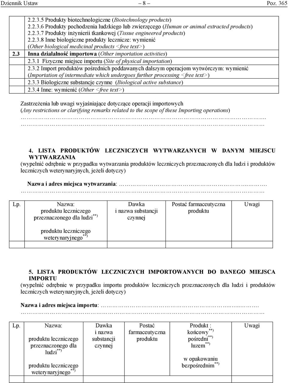 3.2 Import produktów pośrednich poddawanych dalszym operacjom wytwórczym: wymienić (Importation of intermediate which undergoes further processing <free text>) 2.3.3 Biologiczne substancje czynne (Biological active substance) 2.