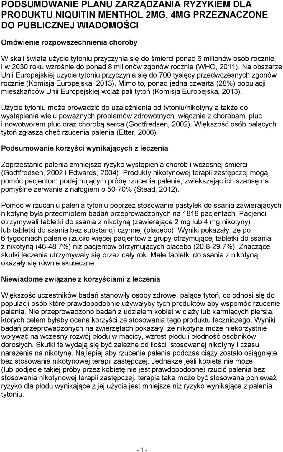 Na obszarze Unii Europejskiej użycie tytoniu przyczynia się do 700 tysięcy przedwczesnych zgonów rocznie (Komisja Europejska, 2013).