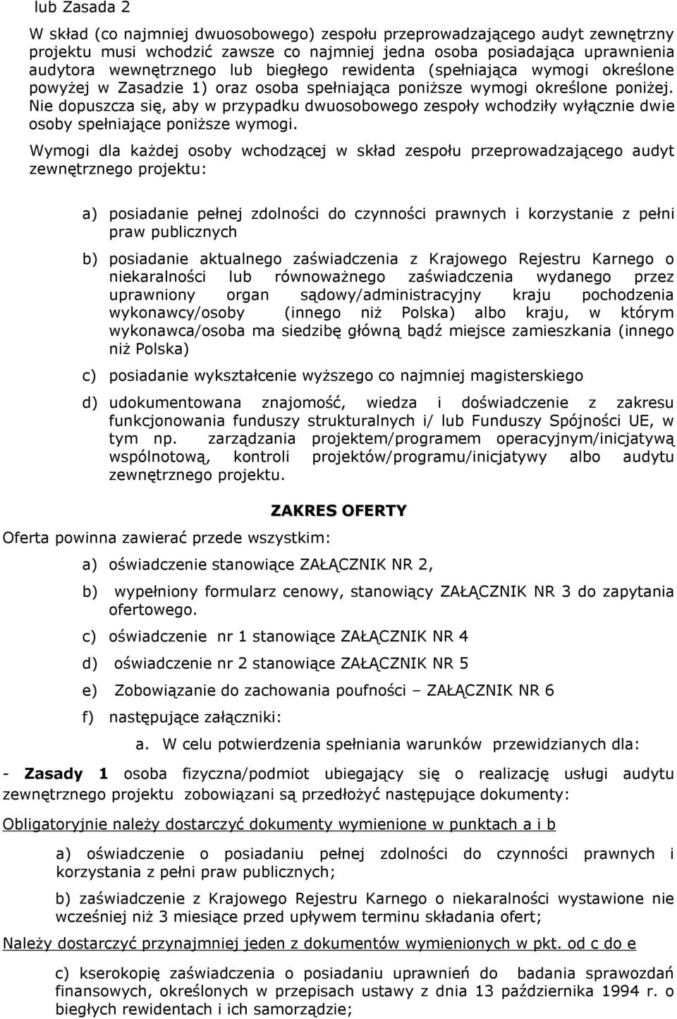 Nie dopuszcza się, aby w przypadku dwuosobowego zespoły wchodziły wyłącznie dwie osoby spełniające poniższe wymogi.