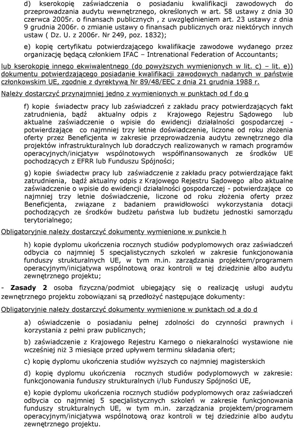 1832); e) kopię certyfikatu potwierdzającego kwalifikacje zawodowe wydanego przez organizację będącą członkiem IFAC Intrenational Federation of Accountants; lub kserokopię innego ekwiwalentnego (do