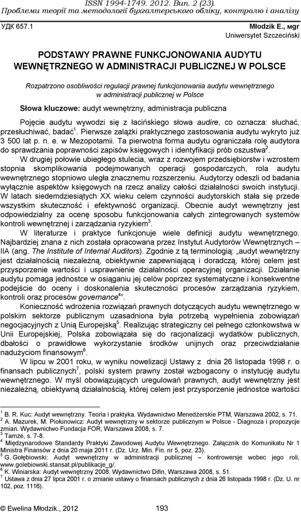 administracji publicznej w Polsce Słowa kluczowe: audyt wewnętrzny, administracja publiczna Pojęcie audytu wywodzi się z łacińskiego słowa audire, co oznacza: słuchać, przesłuchiwać, badać 1.