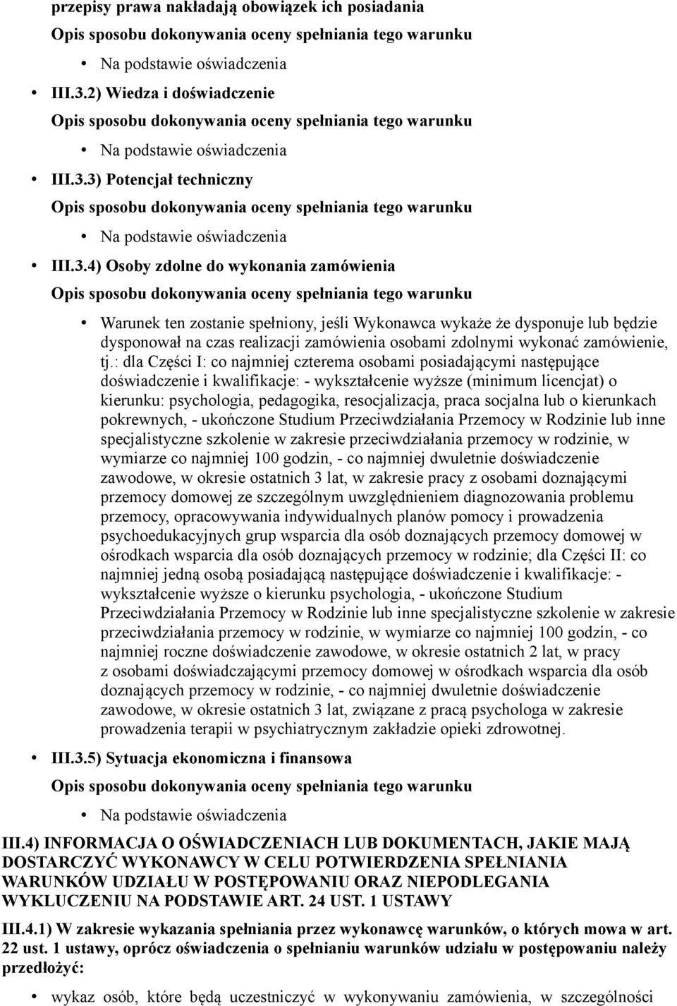 3) Potencjał techniczny III.3.4) Osoby zdolne do wykonania zamówienia Warunek ten zostanie spełniony, jeśli Wykonawca wykaże że dysponuje lub będzie dysponował na czas realizacji zamówienia osobami