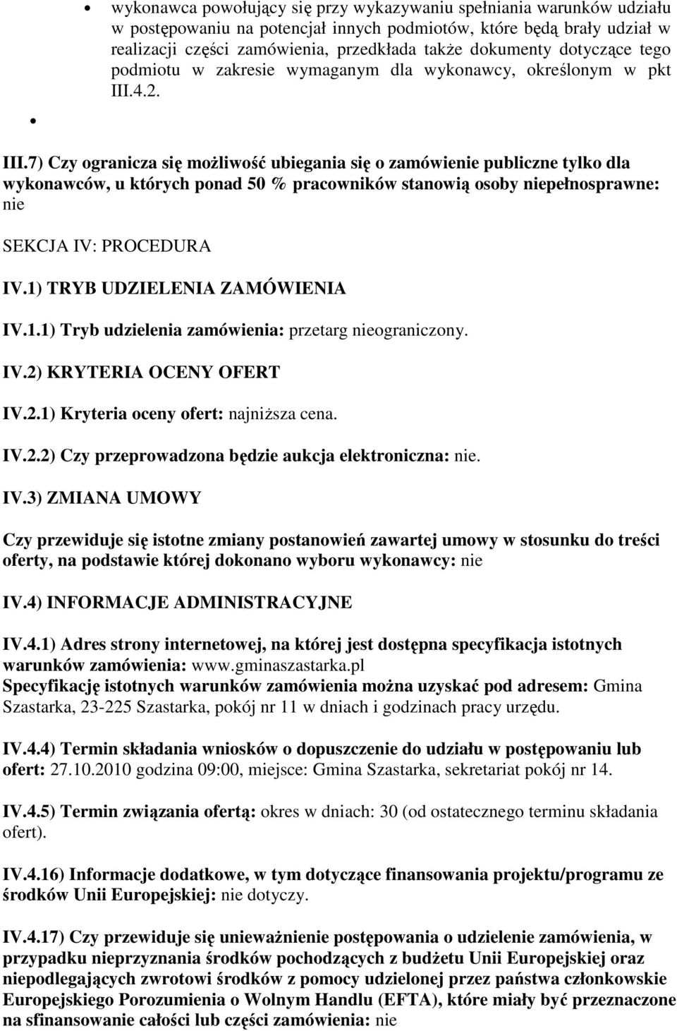 4.2. III.7) Czy ogranicza się moŝliwość ubiegania się o zamówienie publiczne tylko dla wykonawców, u których ponad 50 % pracowników stanowią osoby niepełnosprawne: nie SEKCJA IV: PROCEDURA IV.