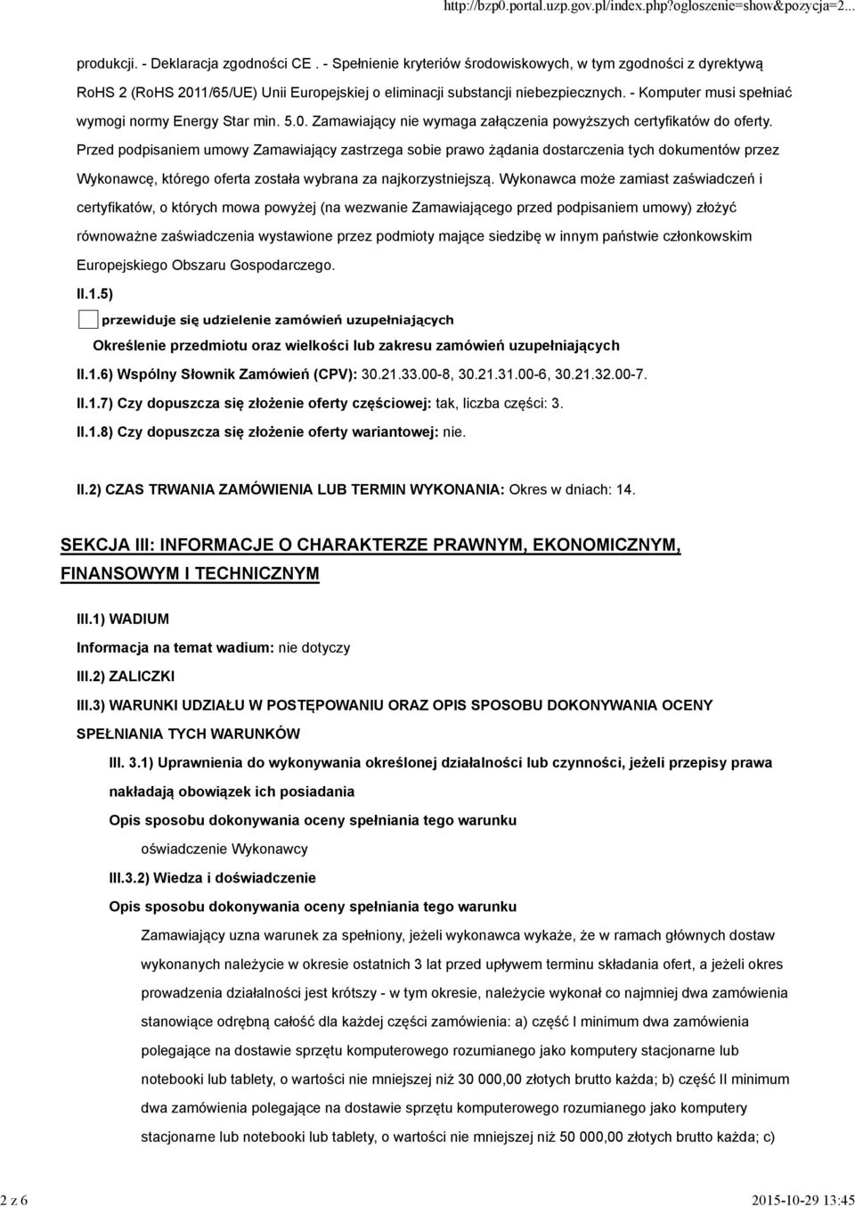 - Komputer musi spełniać wymogi normy Energy Star min. 5.0. Zamawiający nie wymaga załączenia powyższych certyfikatów do oferty.