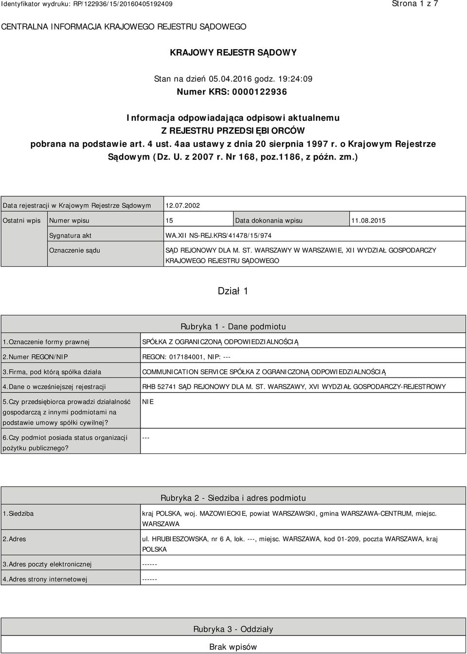 o Krajowym Rejestrze Sądowym (Dz. U. z 2007 r. Nr 168, poz.1186, z późn. zm.) Data rejestracji w Krajowym Rejestrze Sądowym 12.07.2002 Ostatni wpis Numer wpisu 15 Data dokonania wpisu 11.08.