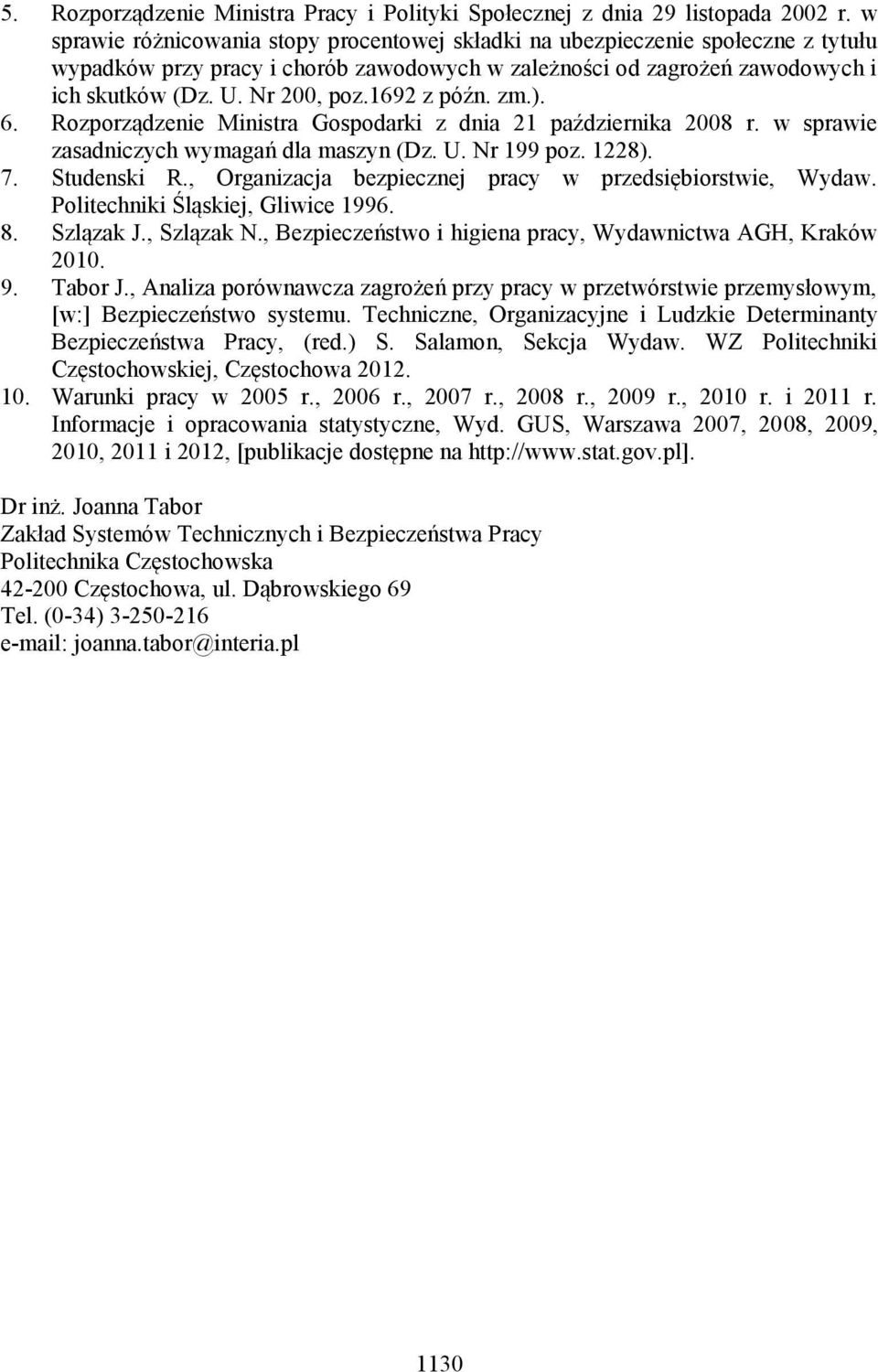 1692 z późn. zm.). 6. Rozporządzenie Ministra Gospodarki z dnia 21 października 2008 r. w sprawie zasadniczych wymagań dla maszyn (Dz. U. Nr 199 poz. 1228). 7. Studenski R.