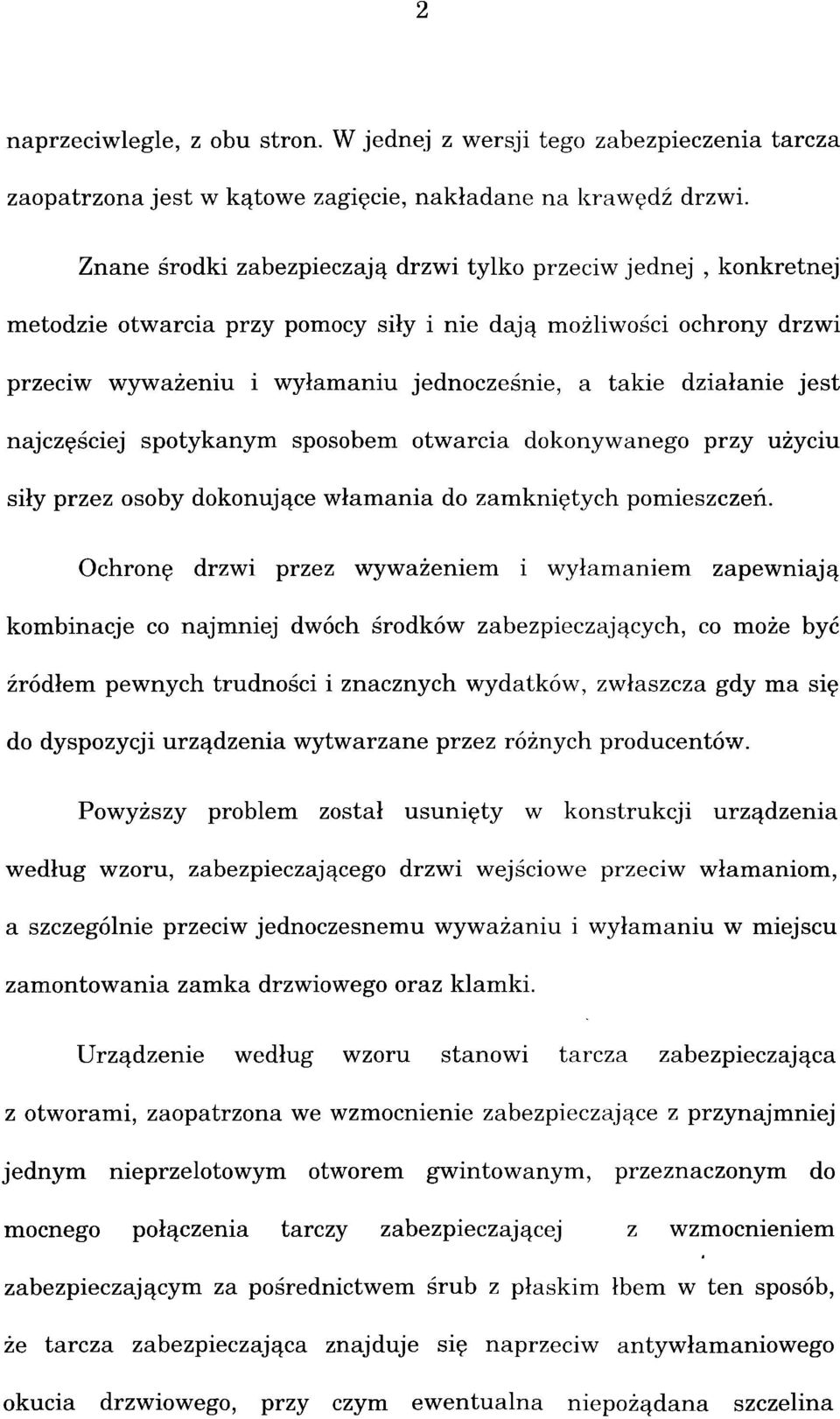 jest najczęściej spotykanym sposobem otwarcia dokonywanego przy użyciu siły przez osoby dokonujące włamania do zamkniętych pomieszczeń.