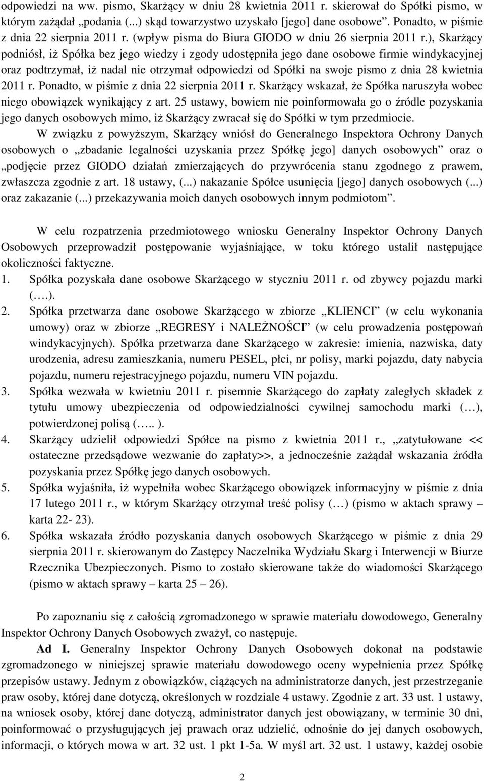 ), Skarżący podniósł, iż Spółka bez jego wiedzy i zgody udostępniła jego dane osobowe firmie windykacyjnej oraz podtrzymał, iż nadal nie otrzymał odpowiedzi od Spółki na swoje pismo z dnia 28