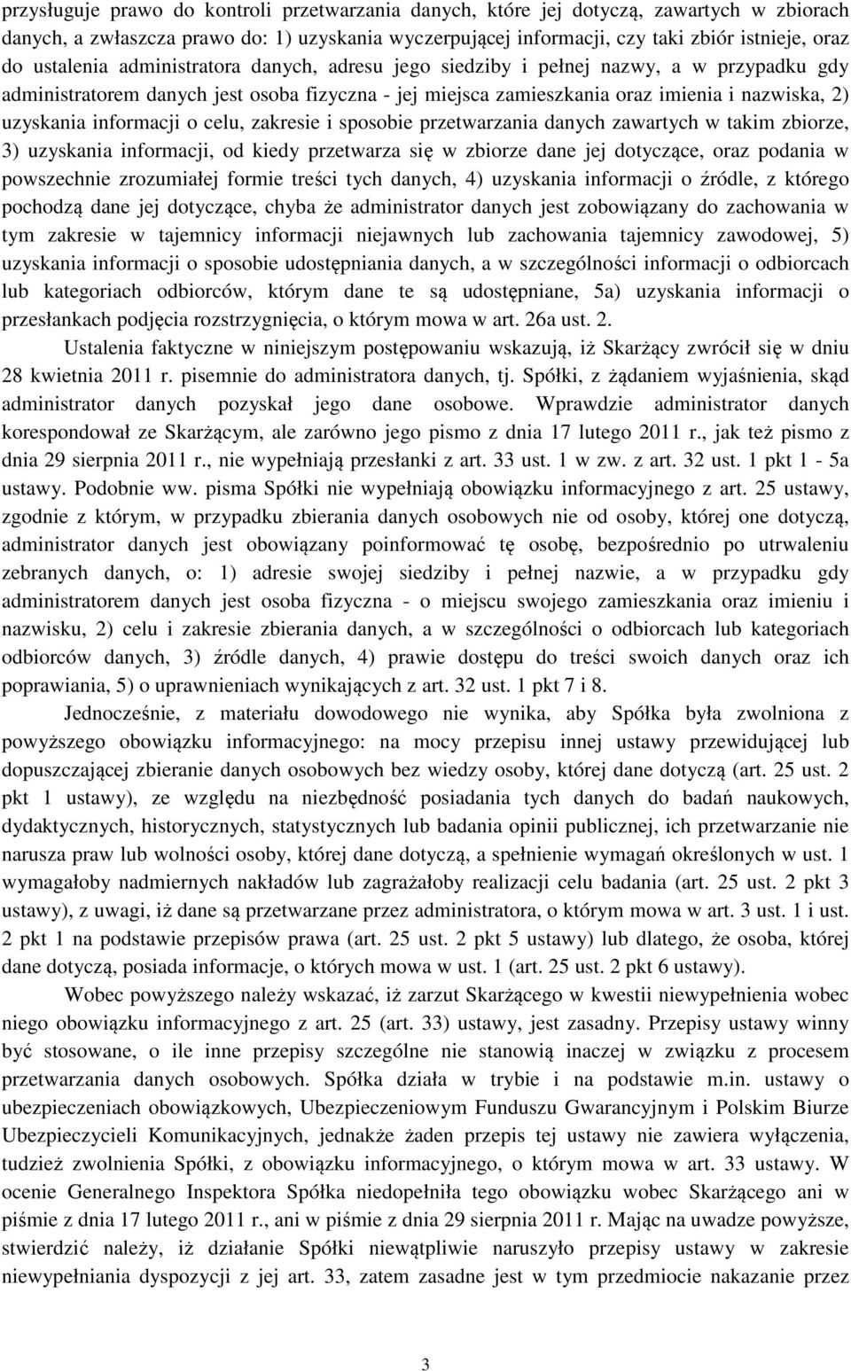 informacji o celu, zakresie i sposobie przetwarzania danych zawartych w takim zbiorze, 3) uzyskania informacji, od kiedy przetwarza się w zbiorze dane jej dotyczące, oraz podania w powszechnie