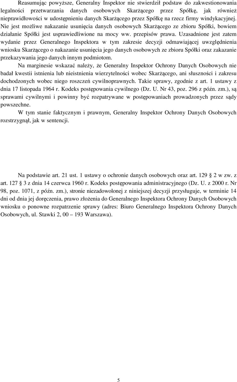 Nie jest możliwe nakazanie usunięcia danych osobowych Skarżącego ze zbioru Spółki, bowiem działanie Spółki jest usprawiedliwione na mocy ww. przepisów prawa.