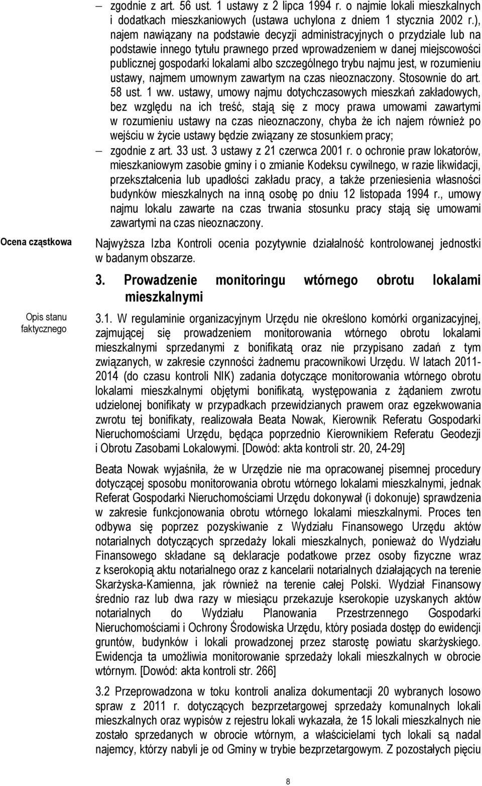 szczególnego trybu najmu jest, w rozumieniu ustawy, najmem umownym zawartym na czas nieoznaczony. Stosownie do art. 58 ust. 1 ww.