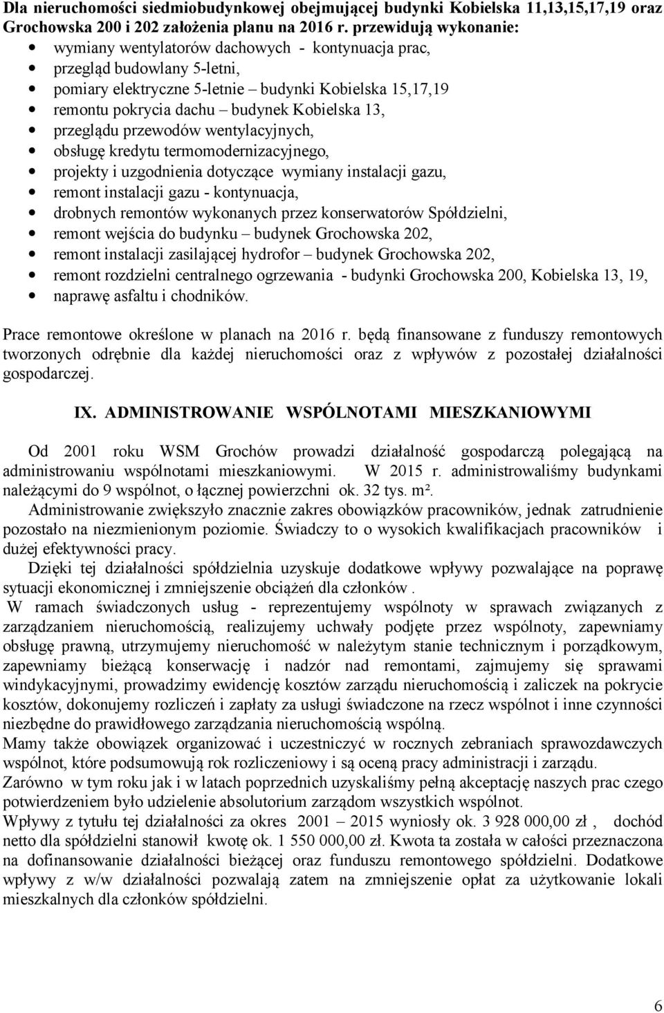 13, przeglądu przewodów wentylacyjnych, obsługę kredytu termomodernizacyjnego, projekty i uzgodnienia dotyczące wymiany instalacji gazu, remont instalacji gazu - kontynuacja, drobnych remontów