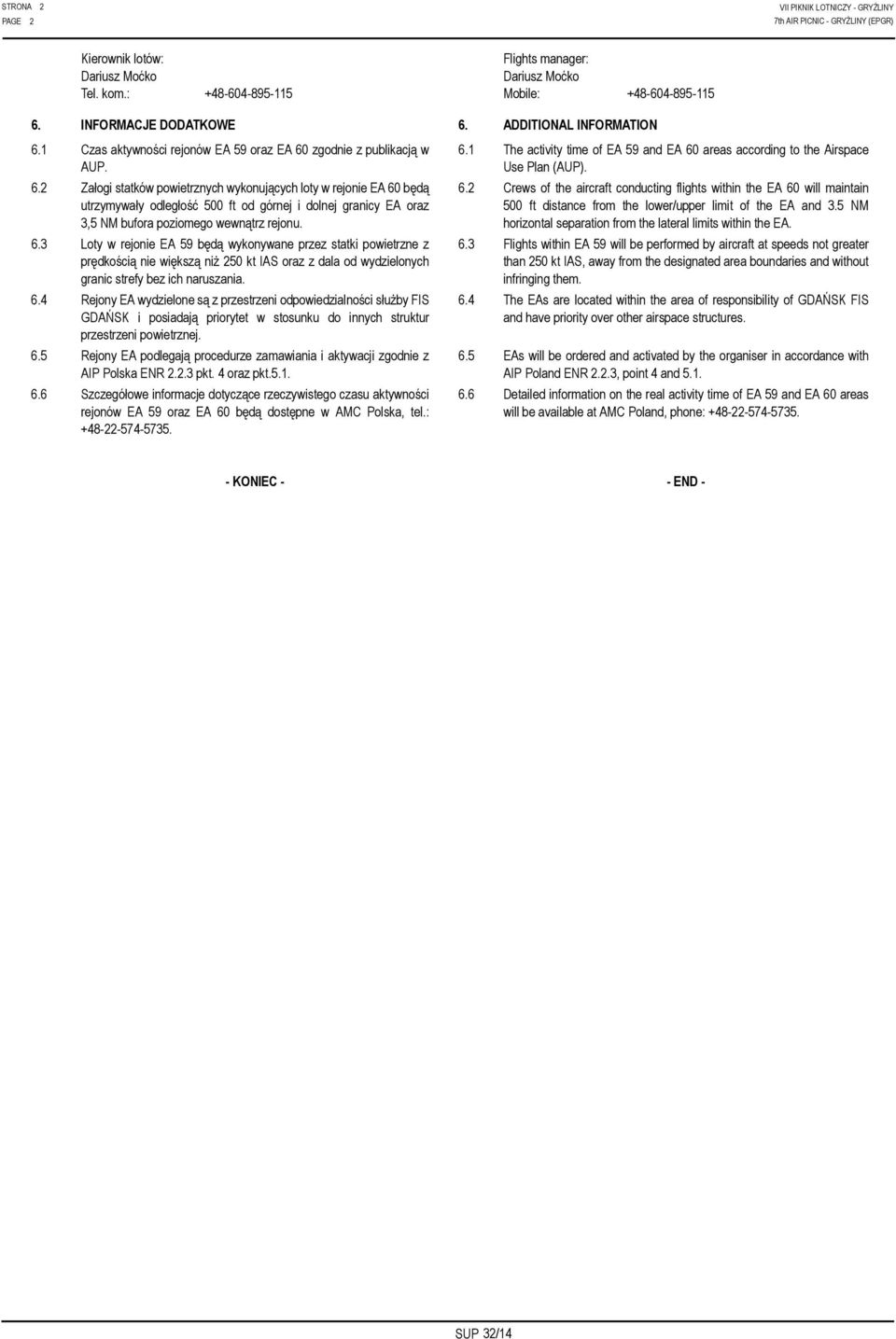 6.3 Loty w rejonie EA 59 będą wykonywane przez statki powietrzne z prędkością nie większą niż 250 kt IAS oraz z dala od wydzielonych granic strefy bez ich naruszania. 6.