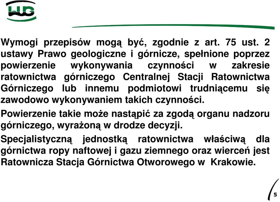 Stacji Ratownictwa Górniczego lub innemu podmiotowi trudniącemu się zawodowo wykonywaniem takich czynności.
