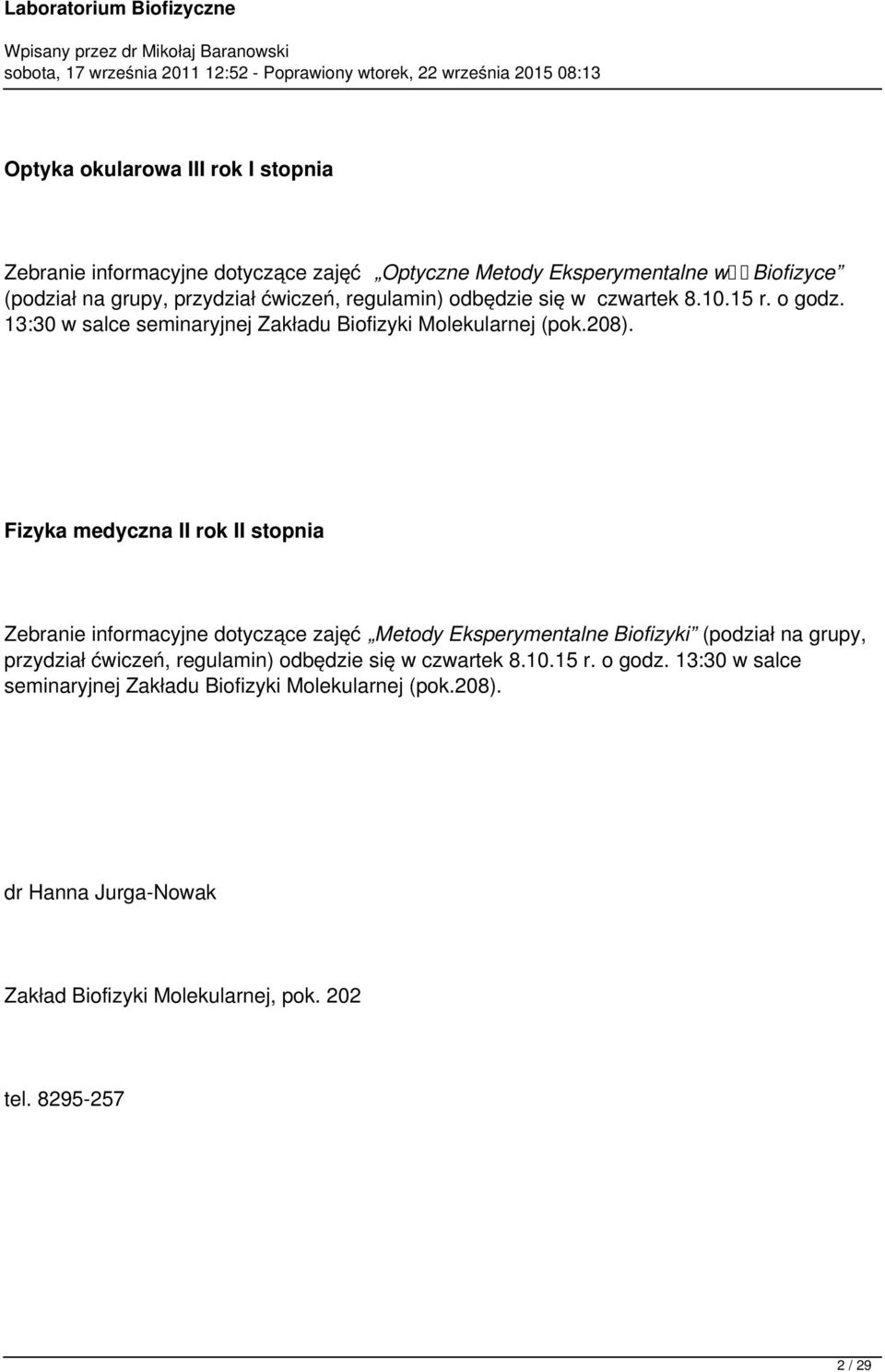 Fizyka medyczna II rok II stopnia Zebranie informacyjne dotyczące zajęć Metody Eksperymentalne Biofizyki (podział na grupy, przydział ćwiczeń,  dr Hanna