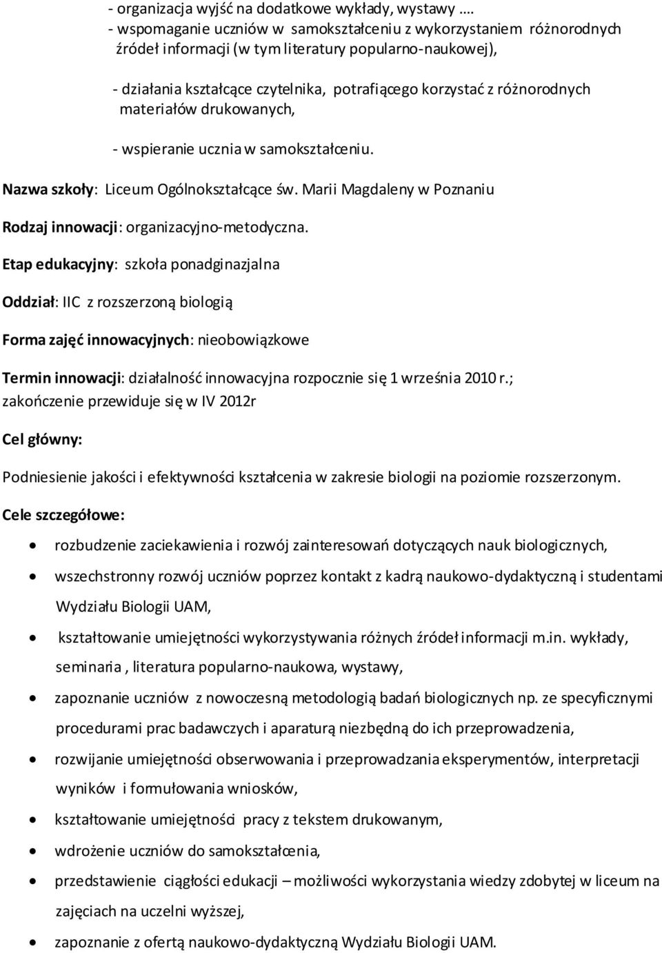 materiałów drukowanych, - wspieranie ucznia w samokształceniu. Nazwa szkoły: Liceum Ogólnokształcące św. Marii Magdaleny w Poznaniu Rodzaj innowacji: organizacyjno-metodyczna.