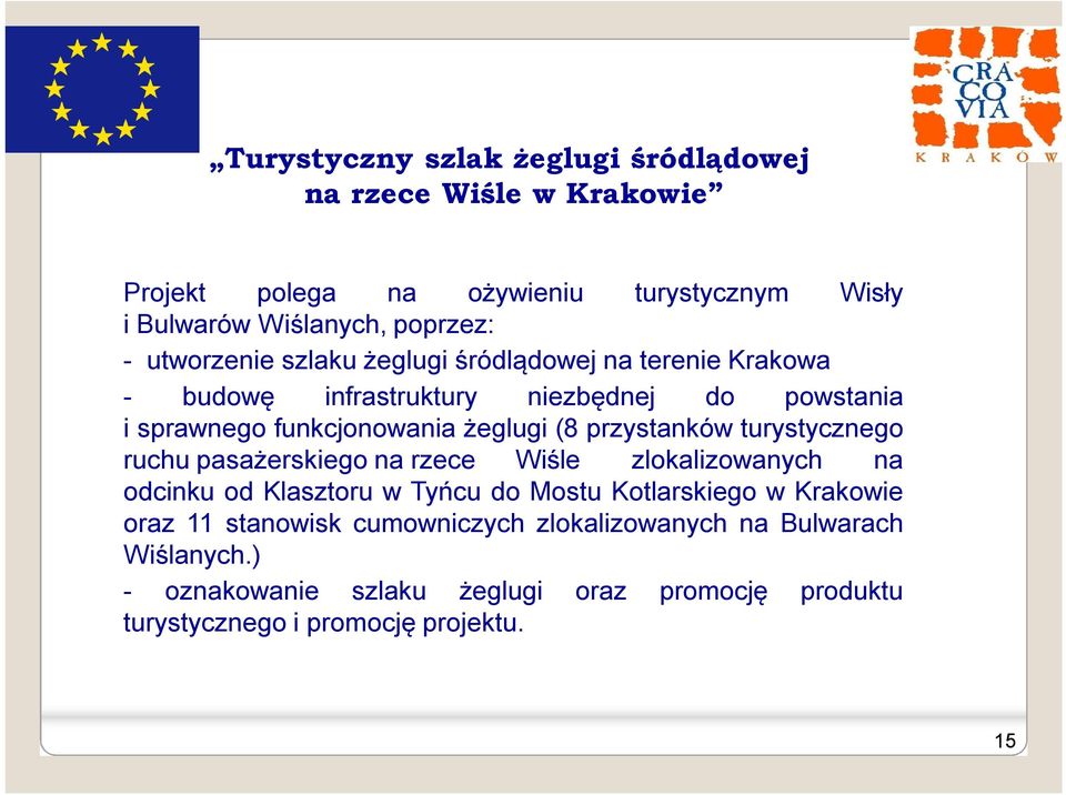 przystanków turystycznego ruchu pasażerskiego na rzece Wiśle zlokalizowanych na odcinku od Klasztoru w Tyńcu do Mostu Kotlarskiego w Krakowie oraz