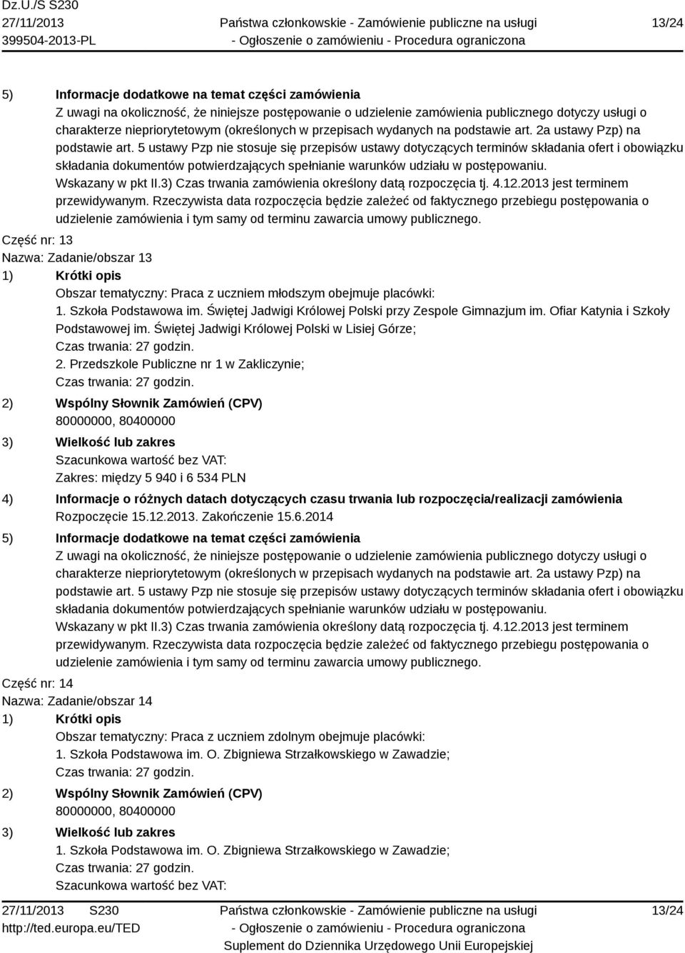 Przedszkole Publiczne nr 1 w Zakliczynie; Zakres: między 5 940 i 6 534 PLN Część nr: 14 Nazwa: Zadanie/obszar 14 Obszar tematyczny: Praca z uczniem