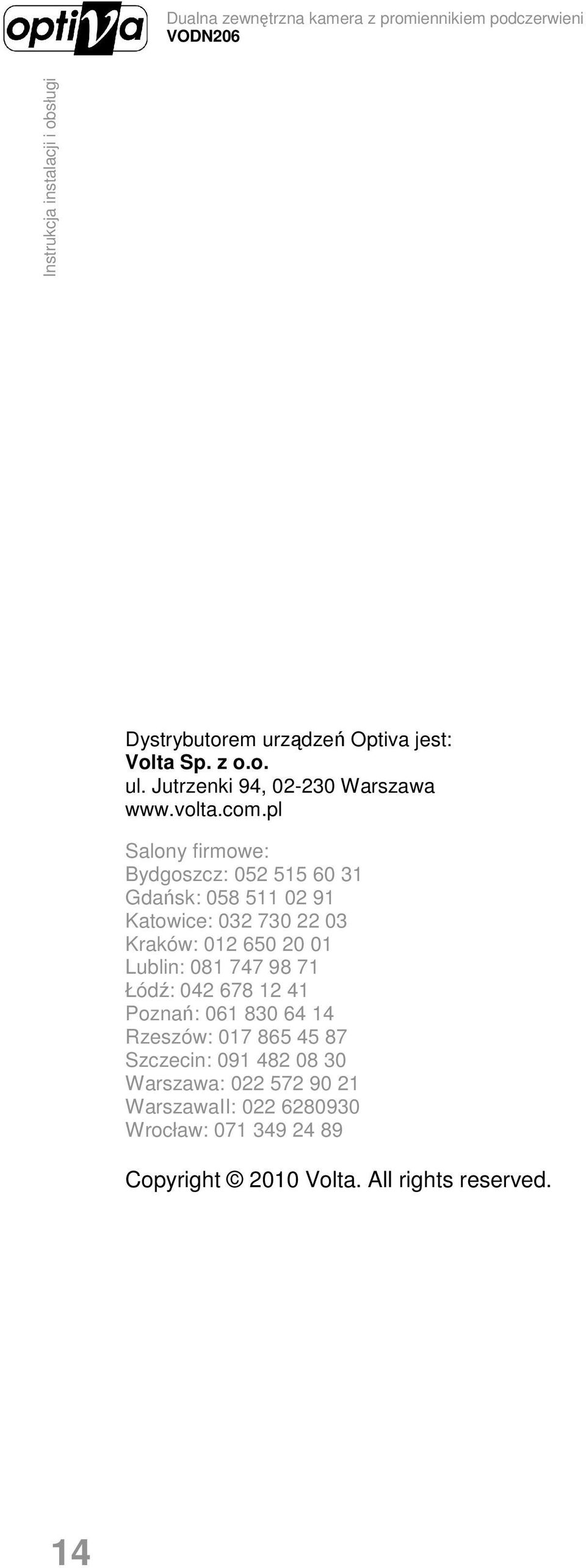 01 Lublin: 081 747 98 71 Łódź: 042 678 12 41 Poznań: 061 830 64 14 Rzeszów: 017 865 45 87 Szczecin: 091 482