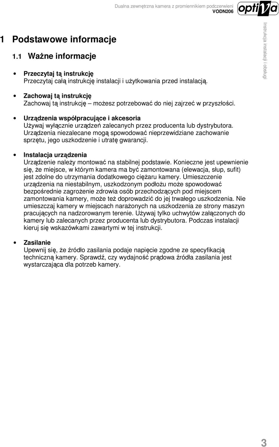 Urządzenia współpracujące i akcesoria UŜywaj wyłącznie urządzeń zalecanych przez producenta lub dystrybutora.