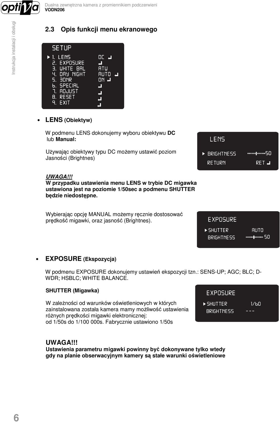 Wybierając opcję MANUAL moŝemy ręcznie dostosować prędkość migawki, oraz jasność (Brightnes). EXPOSURE (Ekspozycja) W podmenu EXPOSURE dokonujemy ustawień ekspozycji tzn.