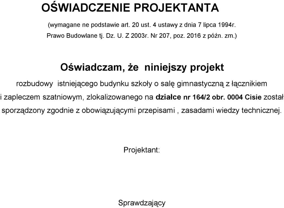 ) Oświadczam, Ŝe niniejszy projekt rozbudowy istniejącego budynku szkoły o salę gimnastyczną z łącznikiem i