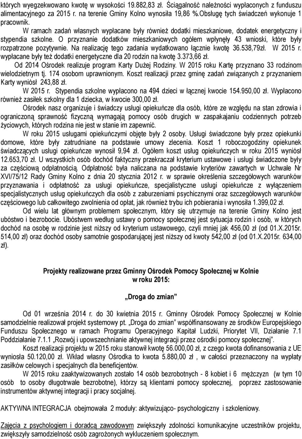 O przyznanie dodatków mieszkaniowych ogółem wpłynęły 43 wnioski, które były rozpatrzone pozytywnie. Na realizację tego zadania wydatkowano łącznie kwotę 36.538,79zł. W 2015 r.