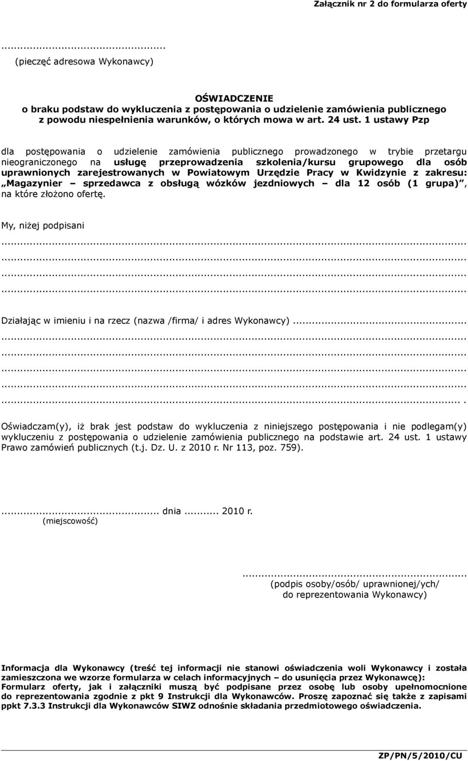 ustawy Pzp dla postępowania o udzielenie zamówienia publicznego prowadzonego w trybie przetargu nieograniczonego na usługę przeprowadzenia szkolenia/kursu grupowego dla osób uprawnionych