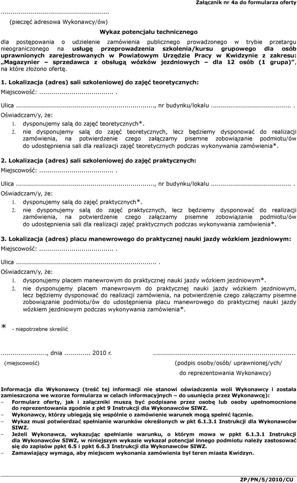 złożono ofertę.. Lokalizacja (adres) sali szkoleniowej do zajęć teoretycznych: Miejscowość:.... Ulica..., nr budynku/lokalu..... dysponujemy salą do zajęć teoretycznych*. 2.