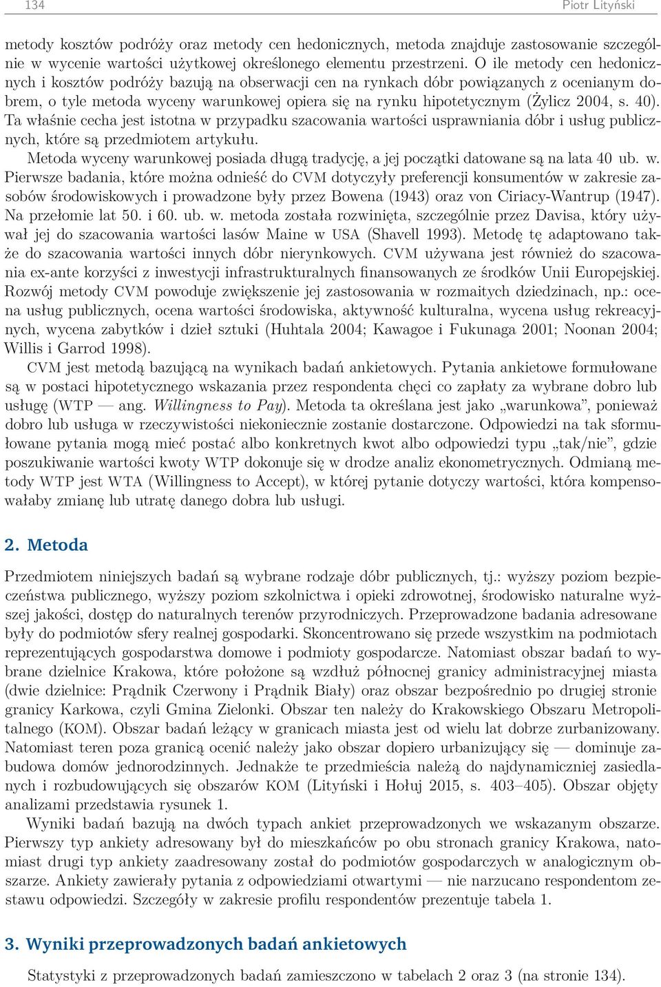 s. 0). Ta właśnie cecha jest istotna w przypadku szacowania wartości usprawniania dóbr i usług publicznych, które są przedmiotem artykułu.