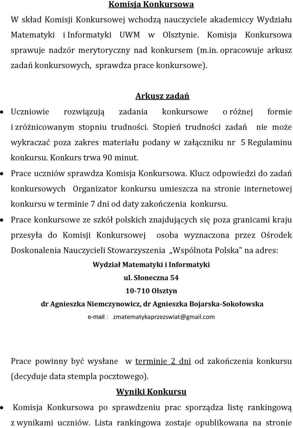 Stopień trudności zadań nie może wykraczać poza zakres materiału podany w załączniku nr 5 Regulaminu konkursu. Konkurs trwa 90 minut. Prace uczniów sprawdza Komisja Konkursowa.