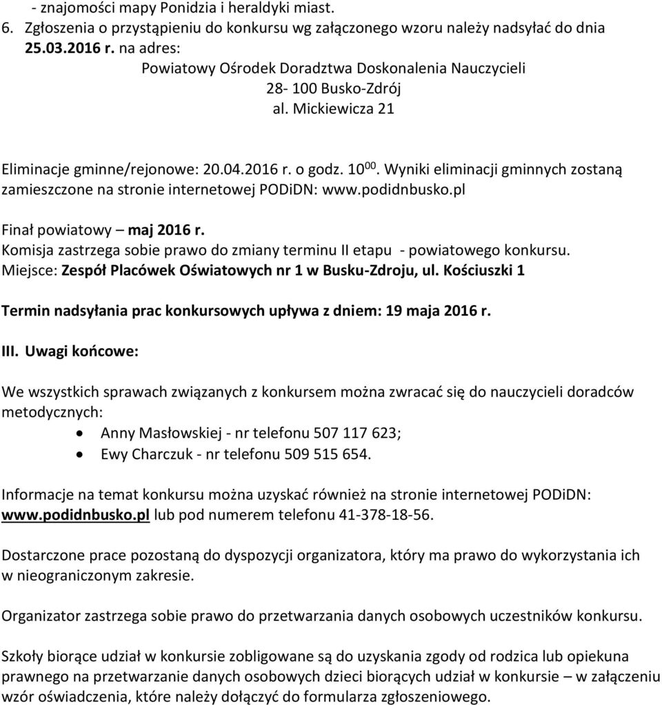 Wyniki eliminacji gminnych zostaną zamieszczone na stronie internetowej PODiDN: www.podidnbusko.pl Finał powiatowy maj 2016 r.