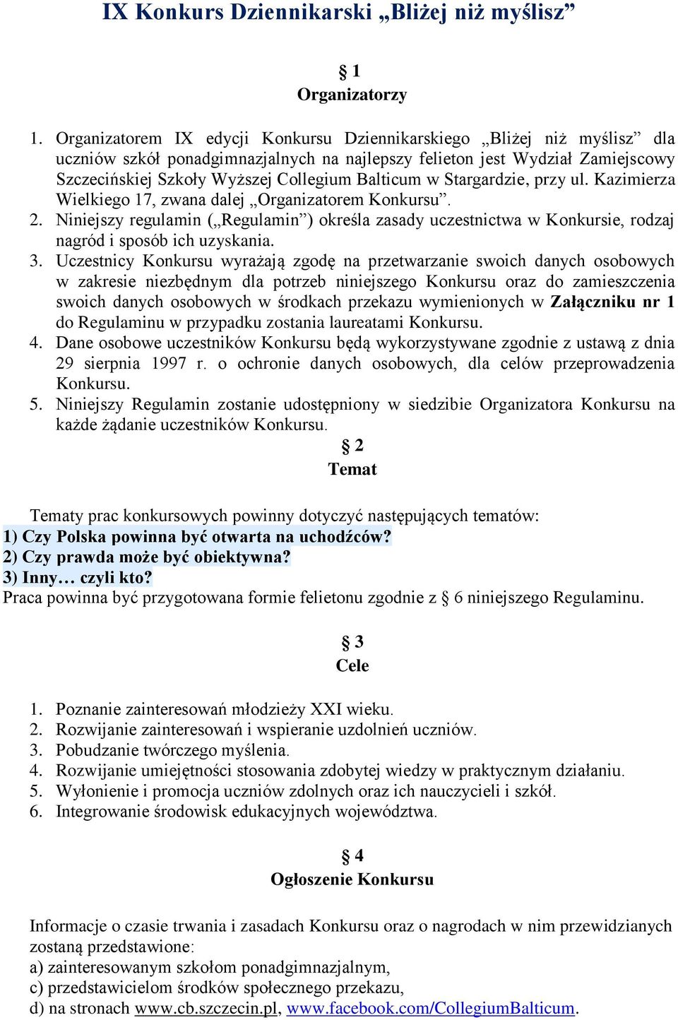 Balticum w Stargardzie, przy ul. Kazimierza Wielkiego 17, zwana dalej Organizatorem Konkursu. 2.