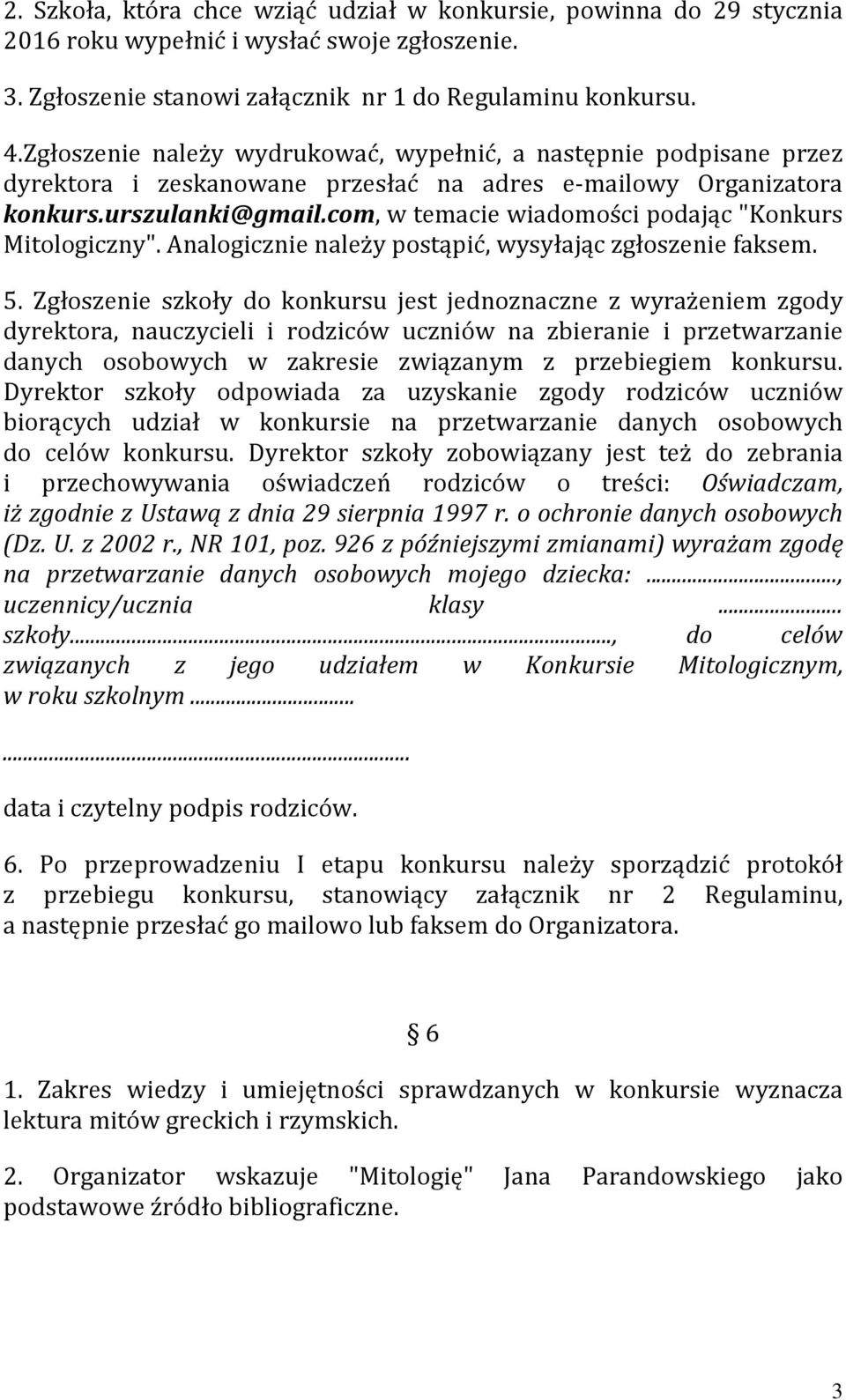 com, w temacie wiadomości podając "Konkurs Mitologiczny". Analogicznie należy postąpić, wysyłając zgłoszenie faksem. 5.