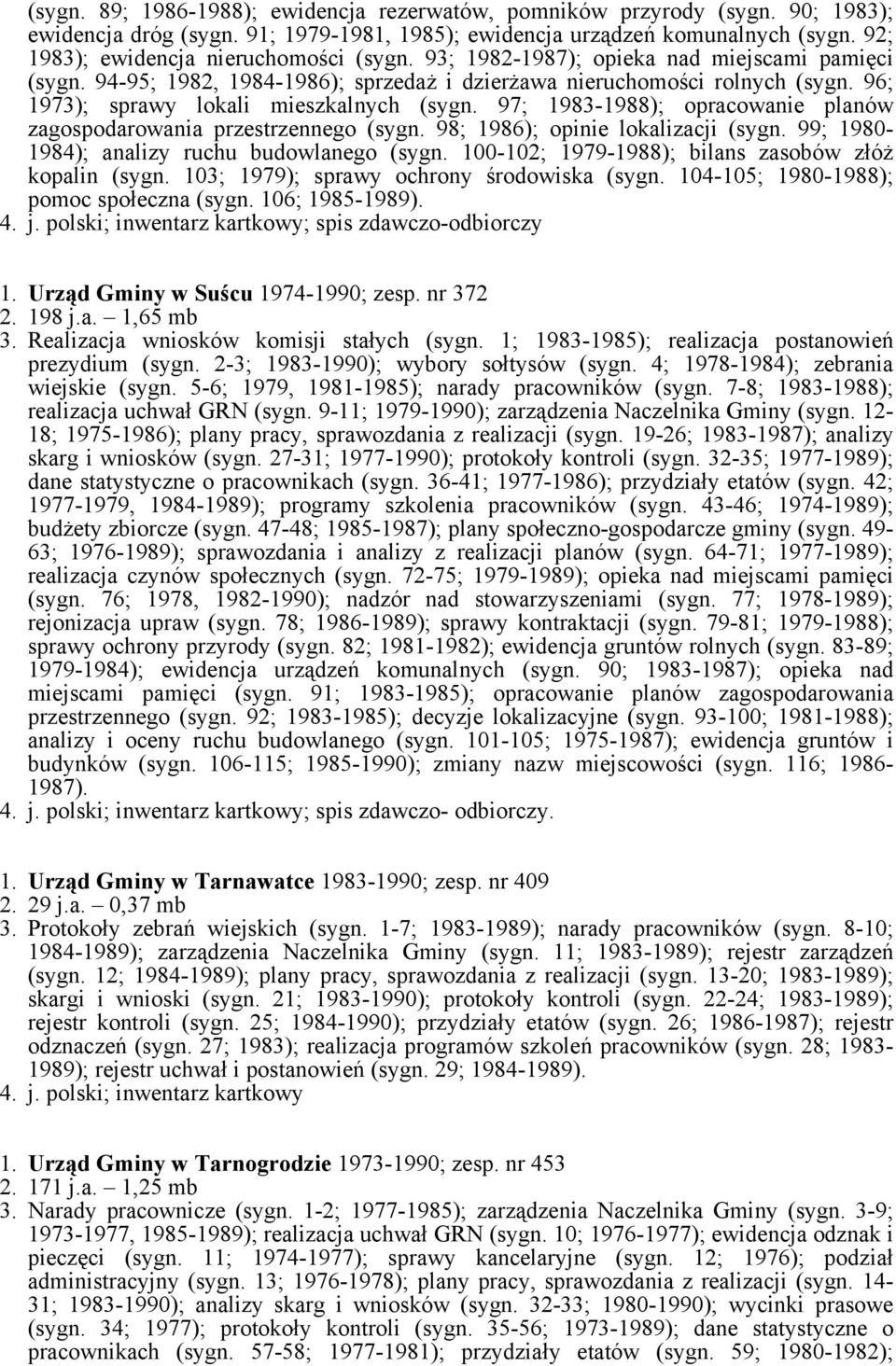 96; 1973); sprawy lokali mieszkalnych (sygn. 97; 1983-1988); opracowanie planów zagospodarowania przestrzennego (sygn. 98; 1986); opinie lokalizacji (sygn.