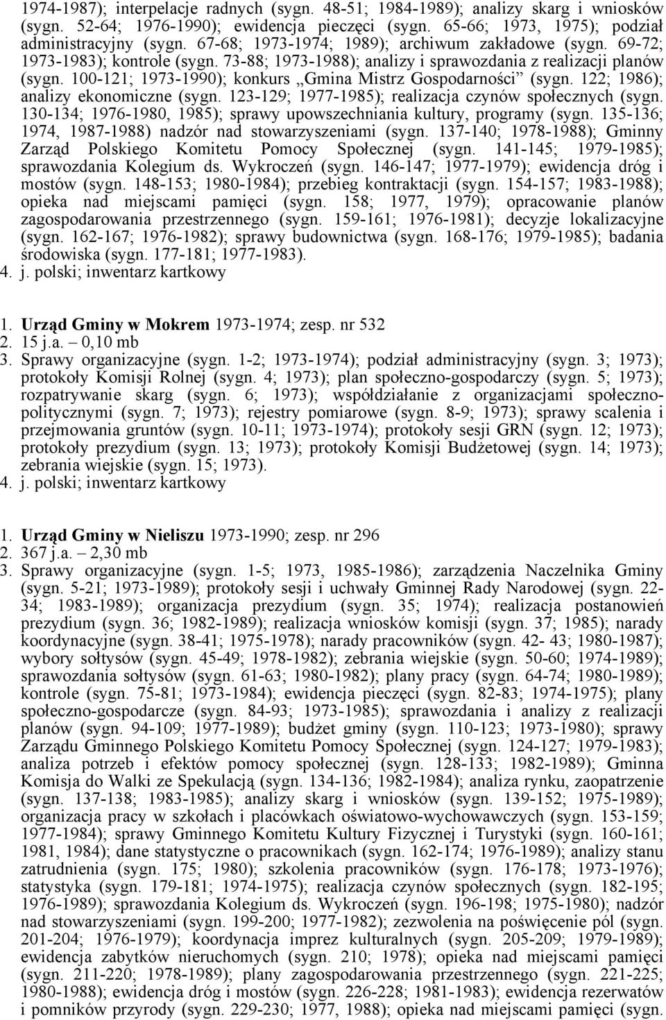 100-121; 1973-1990); konkurs Gmina Mistrz Gospodarności (sygn. 122; 1986); analizy ekonomiczne (sygn. 123-129; 1977-1985); realizacja czynów społecznych (sygn.