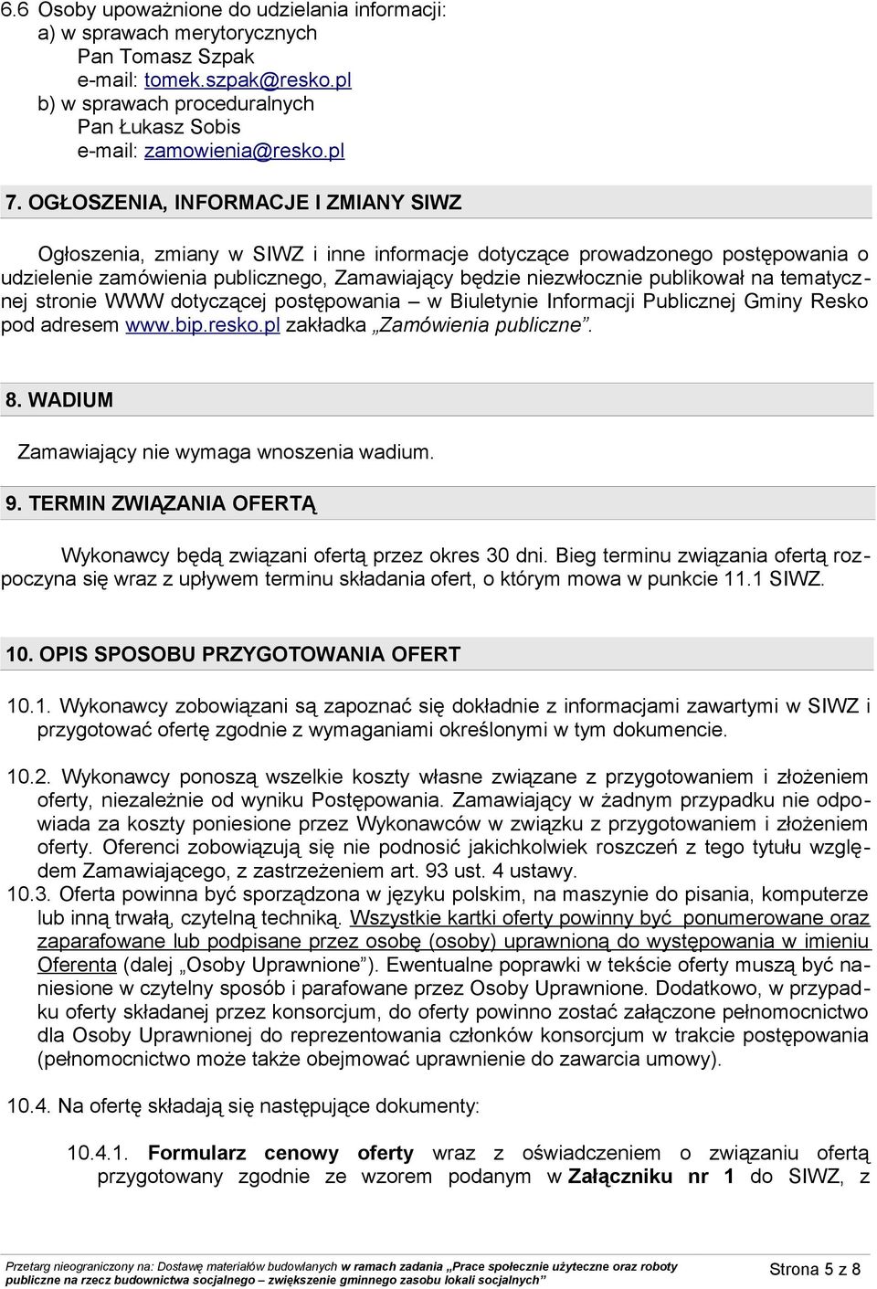 tematycznej stronie WWW dotyczącej postępowania w Biuletynie Informacji Publicznej Gminy Resko pod adresem www.bip.resko.pl zakładka Zamówienia publiczne. 8.