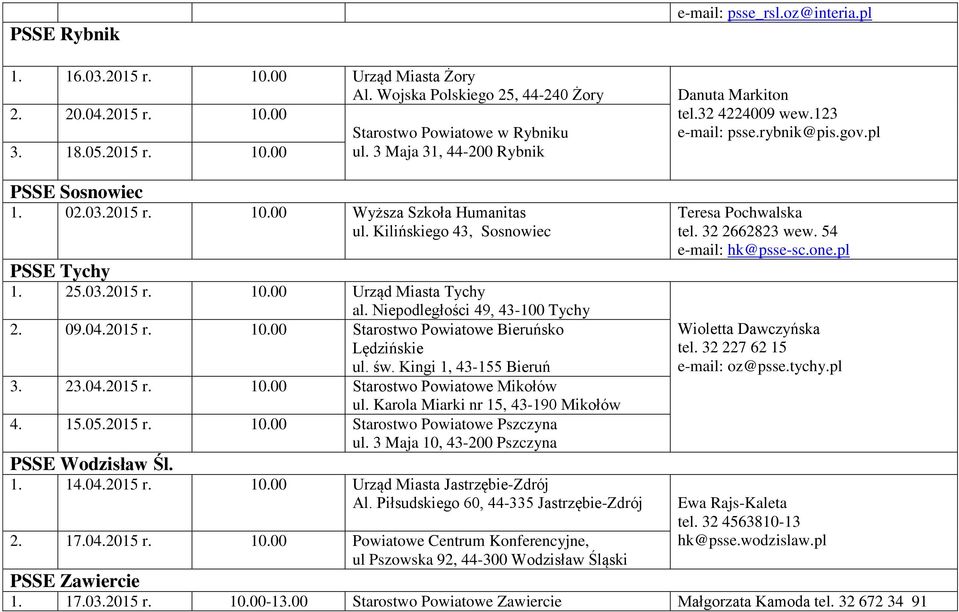 Kilińskiego 43, Sosnowiec PSSE Tychy 1. 25.03.2015 r. 10.00 Urząd Miasta Tychy al. Niepodległości 49, 43-100 Tychy 2. 09.04.2015 r. 10.00 Starostwo Powiatowe Bieruńsko Lędzińskie ul. św.