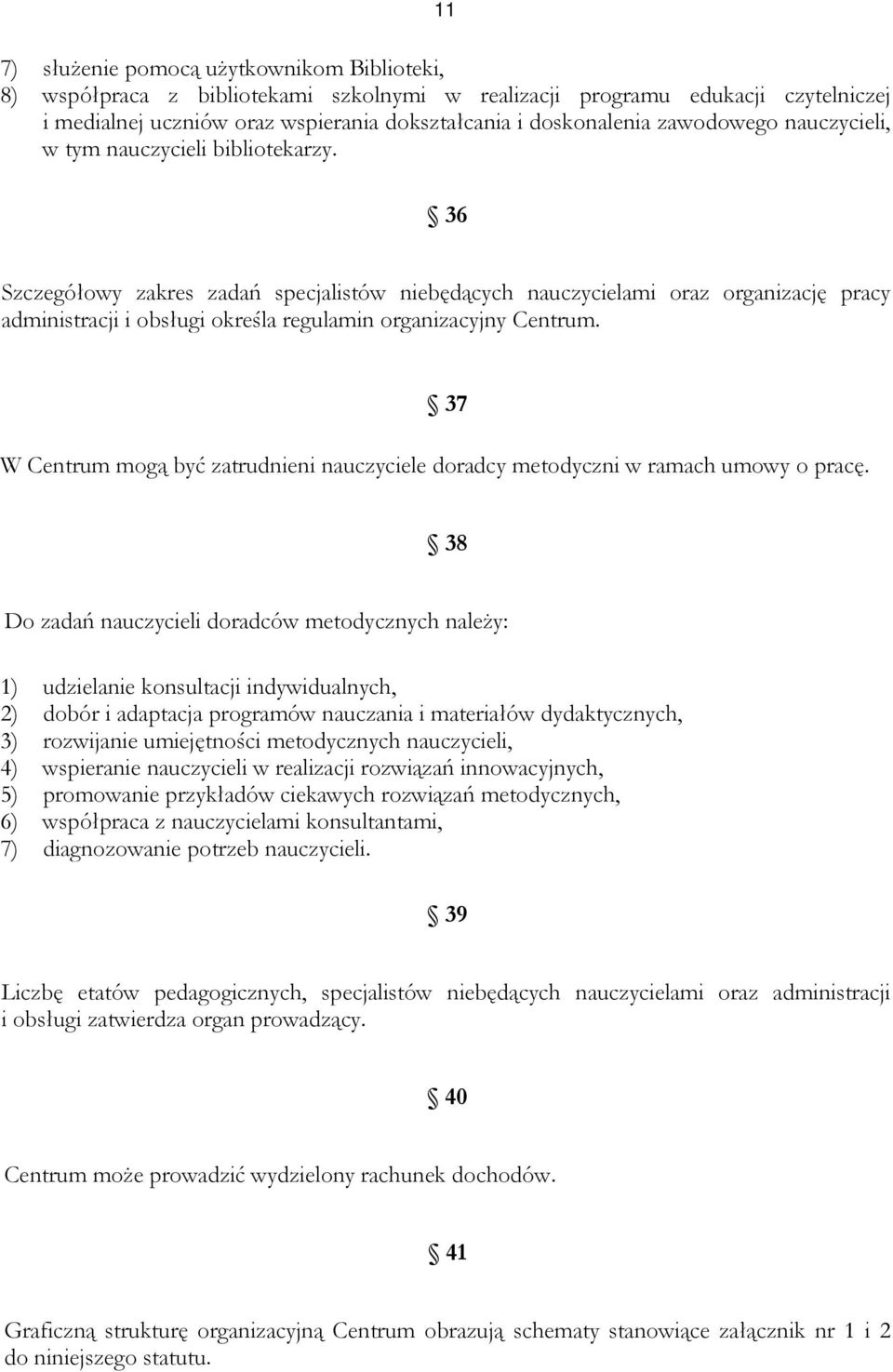 36 Szczegółowy zakres zadań specjalistów niebędących nauczycielami oraz organizację pracy administracji i obsługi określa regulamin organizacyjny Centrum.