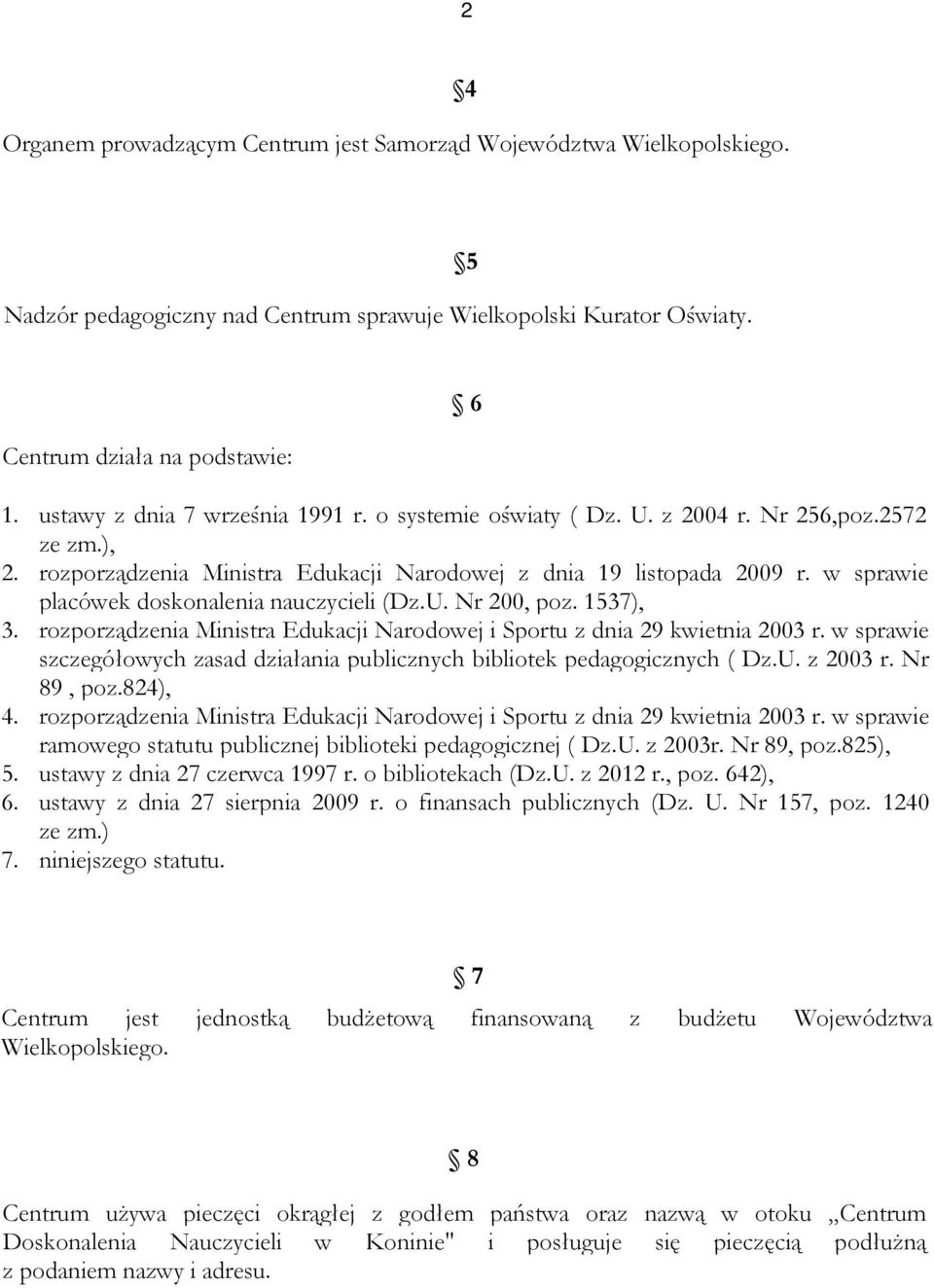 w sprawie placówek doskonalenia nauczycieli (Dz.U. Nr 200, poz. 1537), 3. rozporządzenia Ministra Edukacji Narodowej i Sportu z dnia 29 kwietnia 2003 r.