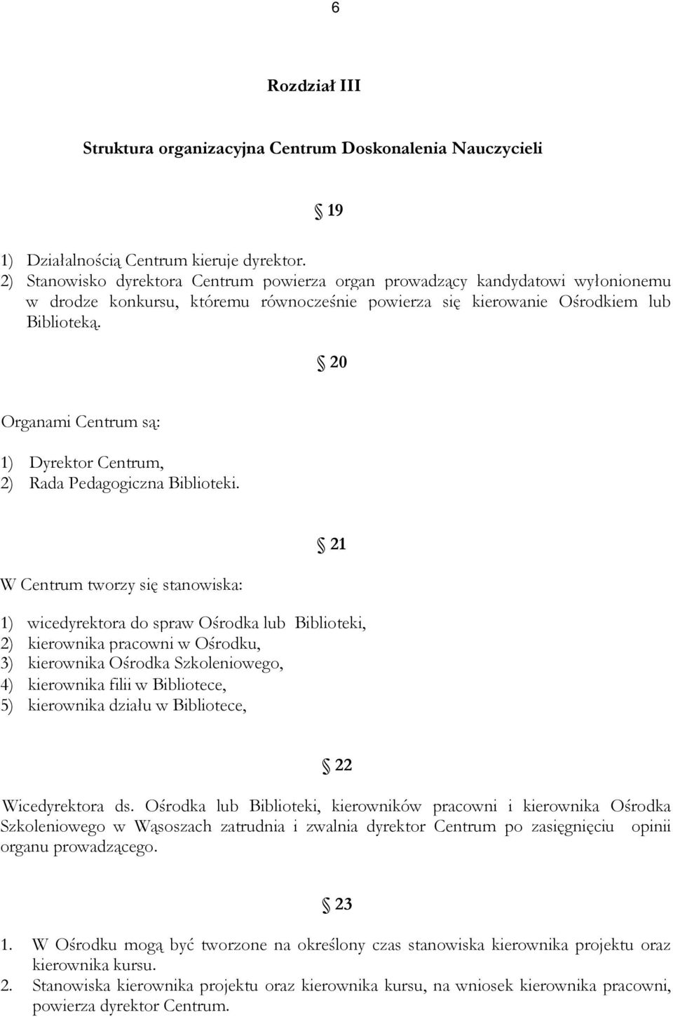 20 Organami Centrum są: 1) Dyrektor Centrum, 2) Rada Pedagogiczna Biblioteki.