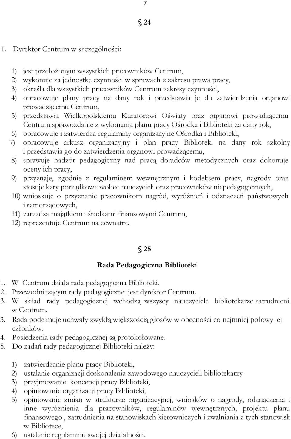 Centrum zakresy czynności, 4) opracowuje plany pracy na dany rok i przedstawia je do zatwierdzenia organowi prowadzącemu Centrum, 5) przedstawia Wielkopolskiemu Kuratorowi Oświaty oraz organowi