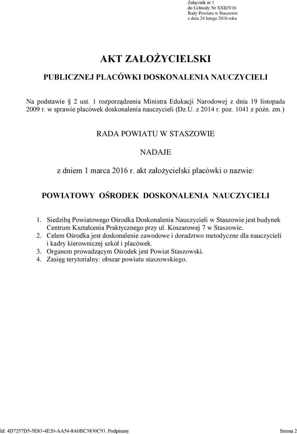 ) RADA POWIATU W STASZOWIE NADAJE z dniem 1 marca 2016 r. akt założycielski placówki o nazwie: POWIATOWY OŚRODEK DOSKONALENIA NAUCZYCIELI 1.