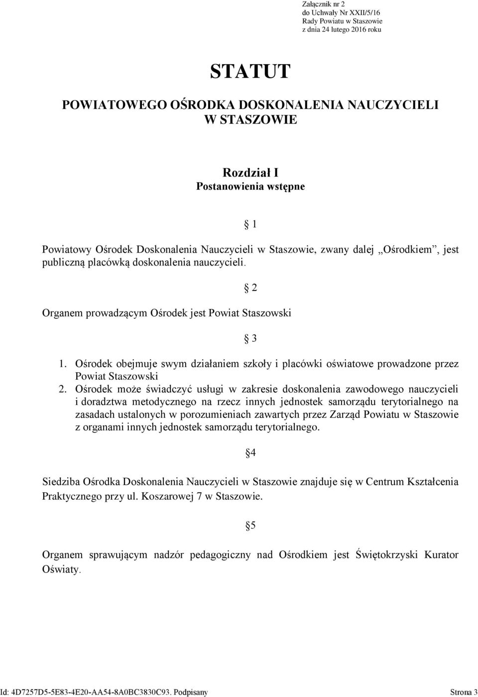 Ośrodek obejmuje swym działaniem szkoły i placówki oświatowe prowadzone przez Powiat Staszowski 2.