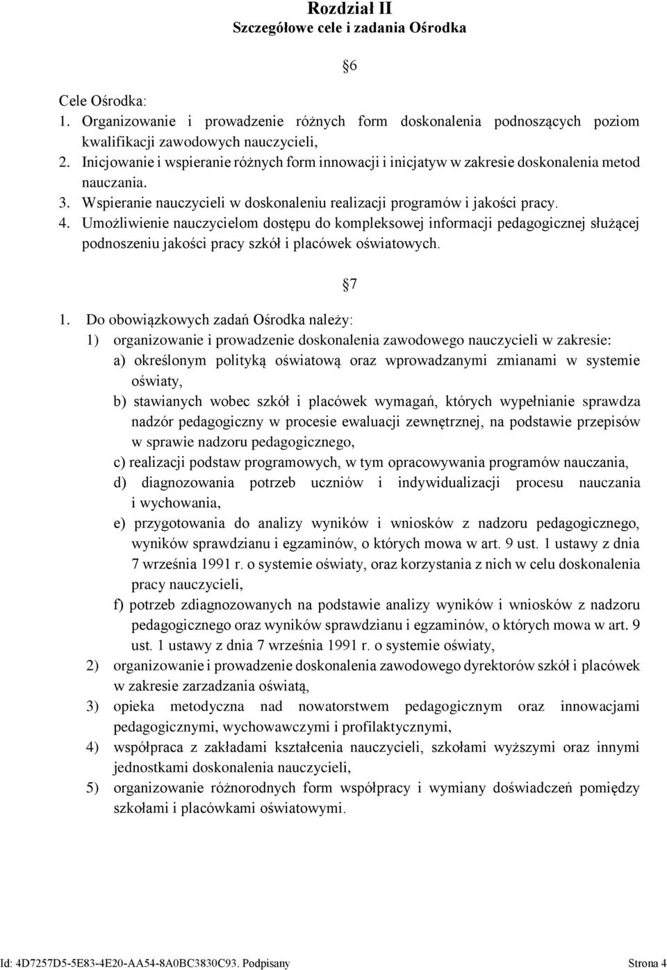 Umożliwienie nauczycielom dostępu do kompleksowej informacji pedagogicznej służącej podnoszeniu jakości pracy szkół i placówek oświatowych. 7 1.