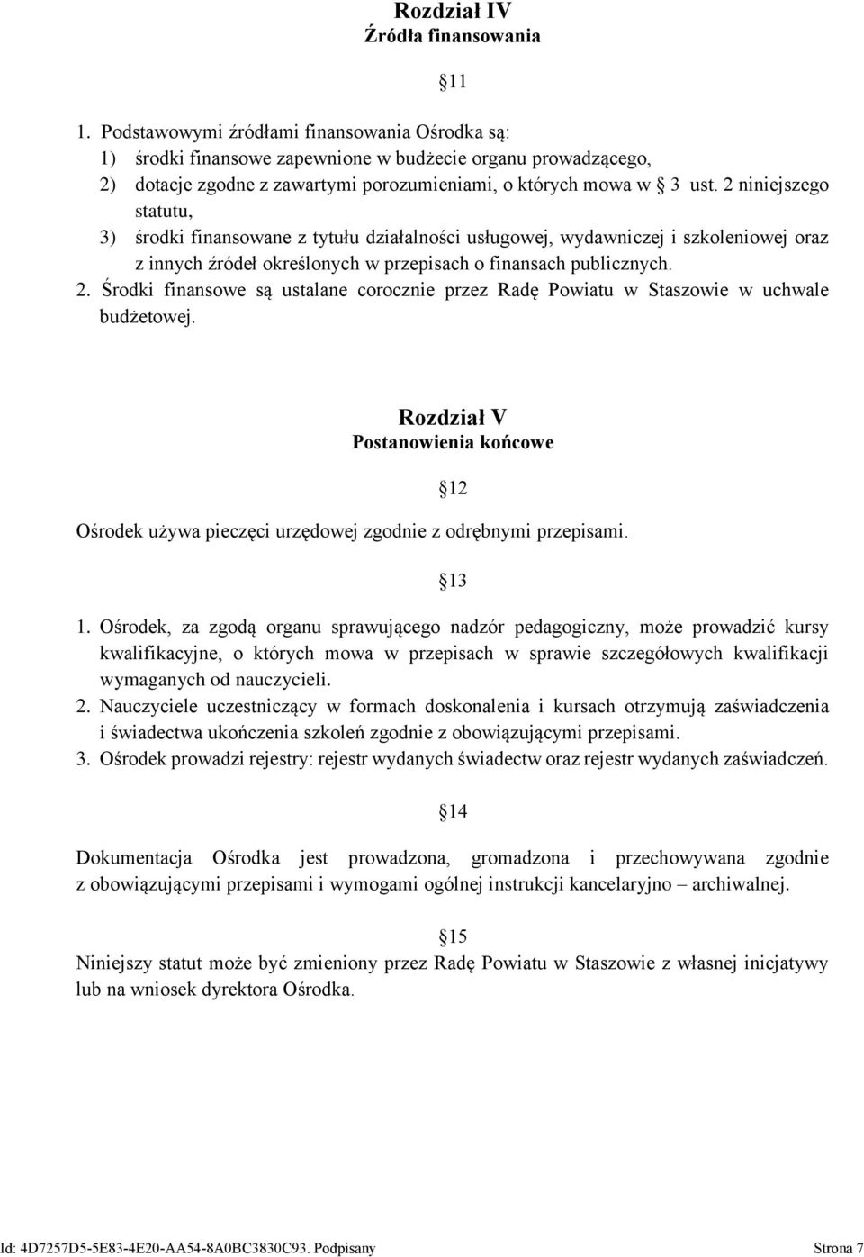 2 niniejszego statutu, 3) środki finansowane z tytułu działalności usługowej, wydawniczej i szkoleniowej oraz z innych źródeł określonych w przepisach o finansach publicznych. 2.