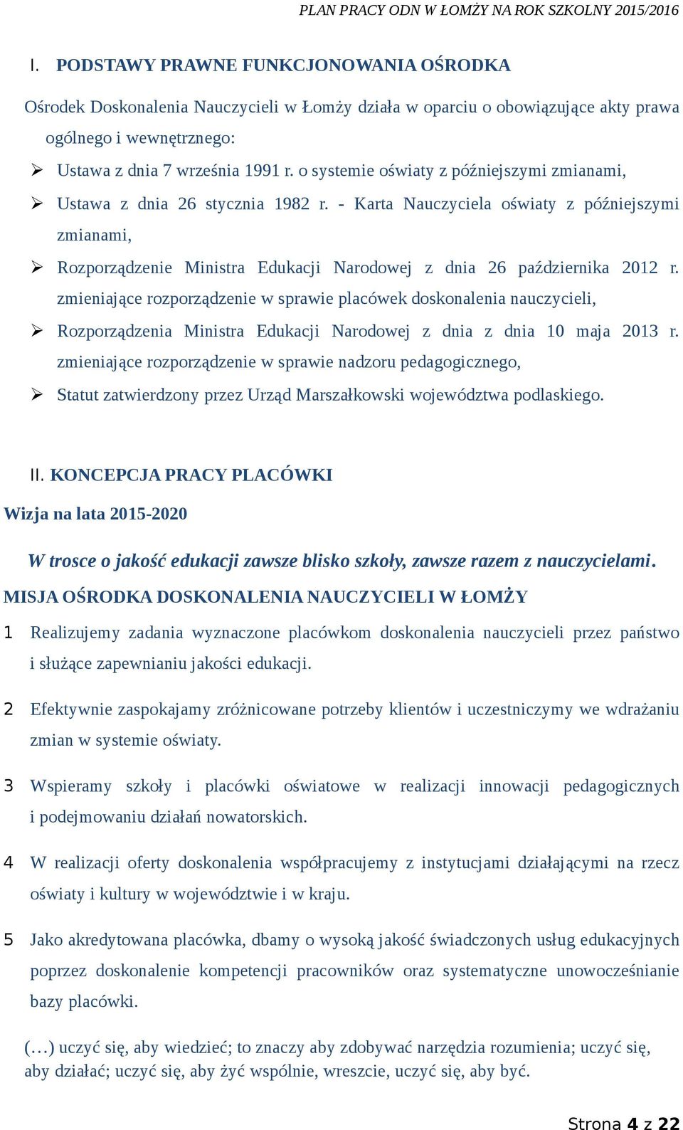 - Karta Nauczyciela oświaty z późniejszymi zmianami, Rozporządzenie Ministra Edukacji Narodowej z dnia 26 października 2012 r.