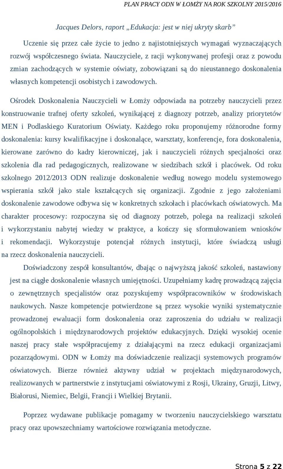 Ośrodek Doskonalenia Nauczycieli w Łomży odpowiada na potrzeby nauczycieli przez konstruowanie trafnej oferty szkoleń, wynikającej z diagnozy potrzeb, analizy priorytetów MEN i Podlaskiego Kuratorium